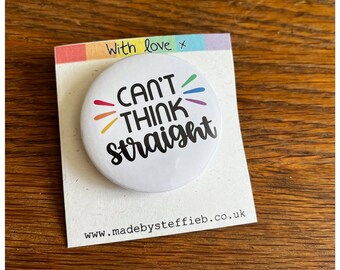 Can't think straight - Happy Pride - Ally LGBTQ badges  - Community - Friendship - Button Pins Badges - Fridge magnet 44mm