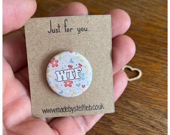 WTF - Swear words, Fun pin - Just for fun Adult humour - Best friends  Mini Pins Badges 25mm
