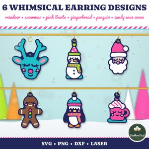 May include: Six earring designs featuring a teal reindeer, a snowman, a pink Santa, a brown gingerbread person, a penguin, and a pink mug of cocoa. The text reads 6 WHIMSICAL EARRING DESIGNS, reindeer, snowman, pink Santa, gingerbread, penguin, candy cane cocoa, SVG, PNG, DXF, LASER.