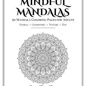 Mindful Mandalas Coloring Book for Adults: 50 Mandala Pages with Breathing Prompts, Floral, Geometric, Nature and Zen, Stress Relief PDF