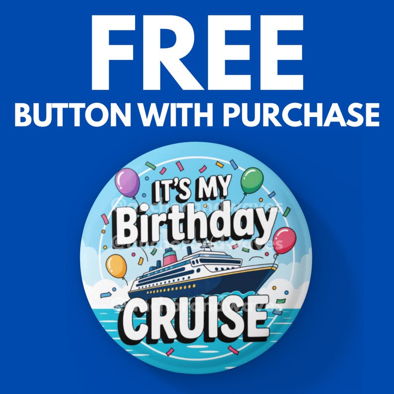 Puede incluir: Un bot&oacute;n redondo con una ilustraci&oacute;n de un crucero, globos y confeti. El texto en el bot&oacute;n dice "It's My Birthday Cruise". El bot&oacute;n est&aacute; sobre un fondo azul con las palabras "FREE BUTTON WITH PURCHASE" en blanco.