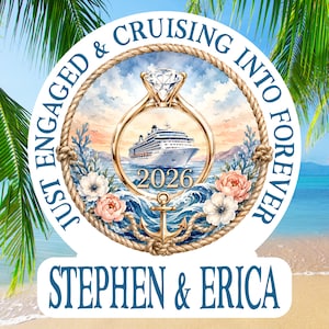May include: A circular sticker featuring a gold diamond ring framing a cruise ship, the year 2026, and an anchor. The border is a rope design with flowers and the text "JUST ENGAGED & CRUISING INTO FOREVER" and "STEPHEN & ERICA" in blue.