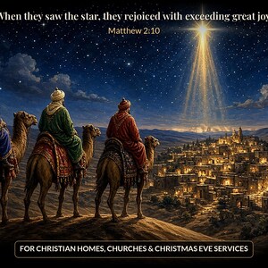 May include: A digital illustration of three figures riding camels toward a glowing star above a desert town. Text reads: "When they saw the star, they rejoiced with exceeding great joy." Matthew 2:10. "FOR CHRISTIAN HOMES, CHURCHES & CHRISTMAS EVE SERVICES."
