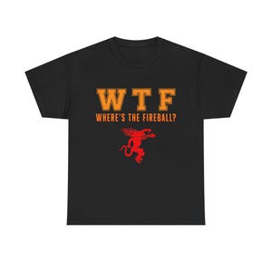 WTF Where's the Fireball? T-Shirt, whiskey drinking design, novelty bar tee image 1
