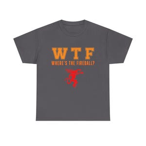 WTF Where's the Fireball? T-Shirt, whiskey drinking design, novelty bar tee image 7