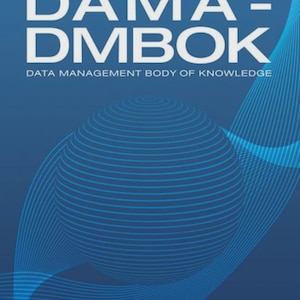 DAMA-DMBOK 2nd Edition: Data Management Body of Knowledge, Data Management Reference Book, Data Governance and Database Management