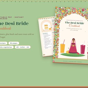 May include: A digital cookbook titled The Desi Bride Cookbook featuring a floral border, an illustration of a person in traditional attire, and two drinks. The text includes Girl dinners, glow bowls and sweet treats with no refined sugar, 35 recipes, 64 pages, and A5, Letter, A4 sizes.