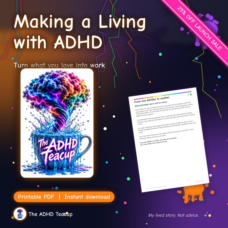 May include: A digital workbook titled Making a Living with ADHD featuring a colorful, swirling brain graphic emerging from a blue teacup labeled The ADHD Teacup, alongside a document page titled From one ADHDer to another.