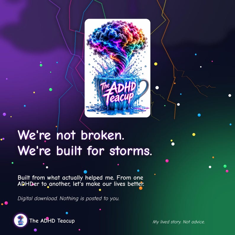 May include: A graphic featuring a blue teacup with a swirling, multicolored brain-shaped storm cloud rising from it, labeled The ADHD Teacup. Text reads: We're not broken. We're built for storms. Built from what actually helped me. From one ADHDer to another, let's make our lives better.
