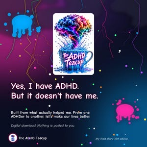 May include: A digital graphic featuring a teacup overflowing with a rainbow-colored, swirling cloud. The text reads: Yes, I have ADHD. But it doesn't have me. Built from what actually helped me. From one ADHDer to another, let's make our lives better.