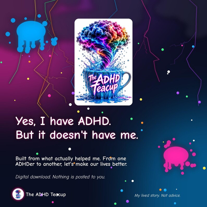 May include: A digital graphic featuring a teacup overflowing with a rainbow-colored, swirling cloud. The text reads: Yes, I have ADHD. But it doesn't have me. Built from what actually helped me. From one ADHDer to another, let's make our lives better.