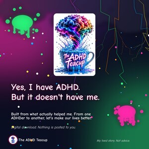 Puede incluir: Un gr&aacute;fico digital que muestra una taza de t&eacute; desbordada por una nube arremolinada de colores del arco&iacute;ris. El texto dice: Yes, I have ADHD. But it doesn't have me. Built from what actually helped me. From one ADHDer to another, let's make our lives better.