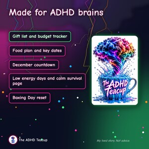 Puede incluir: Un planificador digital titulado Made for ADHD brains con una lista de secciones: Gift list and budget tracker, Food plan and key dates, December countdown, Low energy days and calm survival page, y Boxing Day reset. Incluye una ilustraci&oacute;n de una taza con una tormenta colorida en forma de cerebro y el texto The ADHD Teacup.