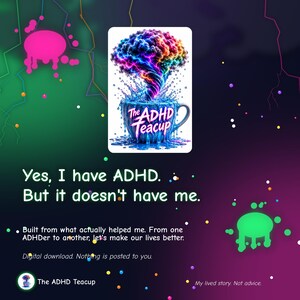 Puede incluir: Un dise&ntilde;o gr&aacute;fico que muestra una taza de t&eacute; azul con una nube arremolinada de colores del arco&iacute;ris, etiquetada como The ADHD Teacup. El texto dice: Yes, I have ADHD. But it doesn't have me. Built from what actually helped me. From one ADHDer to another, let's make our lives better. My lived story. Not advice.