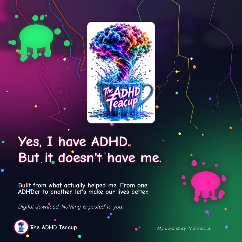 May include: A digital graphic featuring a blue teacup with a rainbow-colored, swirling cloud emerging from it. The text reads: The ADHD Teacup, Yes, I have ADHD. But, it doesn't have me. Built from what actually helped me. From one ADHDer to another.