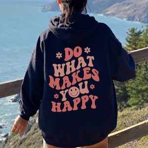 Do What Makes You Happy Aesthetic Sweatshirt, Positive Pinterest Hoodie, Words On Back Hoodie, VSCO Girl Cute Trendy Oversized Back Design