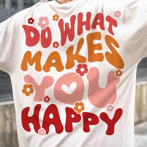 Do What Makes You Happy Sweatshirt, Life Aesthetic Hoodie, Trendy Hoodie, Cute Oversized Hoodie, Gift for Her, Gift for Bestie