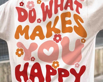 Do What Makes You Happy Sweatshirt, Life Aesthetic Hoodie, Trendy Hoodie, Cute Oversized Hoodie, Gift for Her, Gift for Bestie