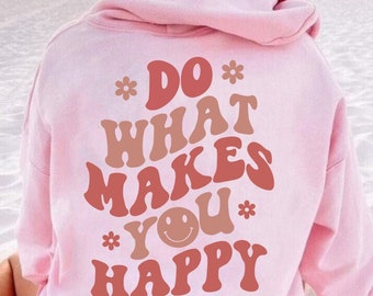 Smiley Face Hoodie, Do What Makes You Happy Sweatshirt, Life Aesthetic Hoodie, Trendy Hoodie, Cute Oversized Hoodie, Gift for Her