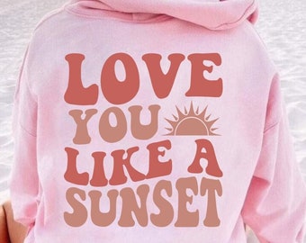 Love You Like the Sunset Beach Aesthetic Hoodie, Oversized Trendy VSCO Beachy Sweatshirt, Coconut Girl Surf Positive Quote Tshirt