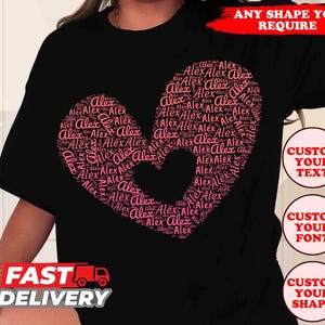 May include: A black t-shirt with a pink heart-shaped design made up of the word "Alex" repeated many times. The text "ANY SHAPE YOU REQUIRE", "CUSTOM YOUR TEXT", "CUSTOM YOUR FONT", and "CUSTOM YOUR SHAPE" are also visible on the image.