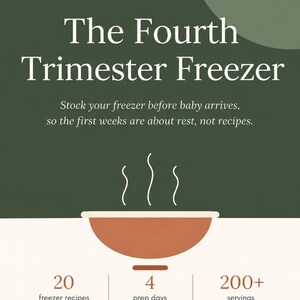 May include: A digital guide titled The Fourth Trimester Freezer, A Make-Ahead Meal Guide For New Parents. It features a bowl icon with steam, 20 freezer recipes, 4 prep days, 200+ servings, and text about protein, lactation, and shopping lists.