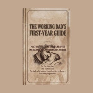 May include: A book titled The Working Dad's First-Year Guide with a sepia-toned cover featuring an illustration of a man holding a baby. The text includes practical tips, tricks, and real-life advice for becoming a dad while building a career.