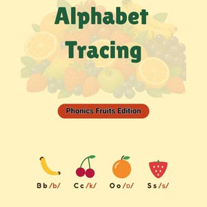 May include: An educational worksheet titled Alphabet Tracing Phonics Fruits Edition with a background of various fruits. The bottom section displays a banana, cherries, an orange, and a strawberry with corresponding letters and phonetic sounds.