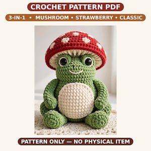 May include: A crochet pattern PDF featuring a 3-in-1 design for a mushroom, strawberry, and classic frog. The image shows a green crocheted frog wearing a red mushroom cap with white spots, a cream-colored belly, and large black eyes. Pattern only.