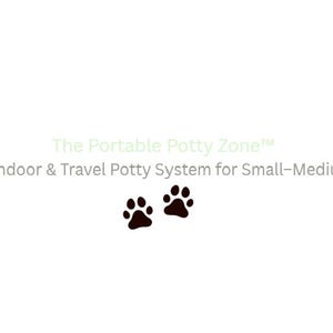 May include: The image shows the text "The Portable Potty Zone" and "A Calm Indoor & Travel Potty System for Small-Medium Dogs." Two dark brown paw prints are below the text. The background is white.