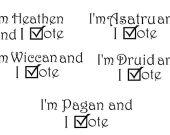 I'm (Heathen - Asatru - Wiccan - Druid - Pagan) and I Vote