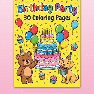 May include: A yellow coloring book cover titled Birthday Party 30 Coloring Pages. It features a three-tier cake, colorful balloons, cupcakes, a brown teddy bear, and a golden puppy wearing party hats. Text at the bottom reads Big, happy pages for little hands.