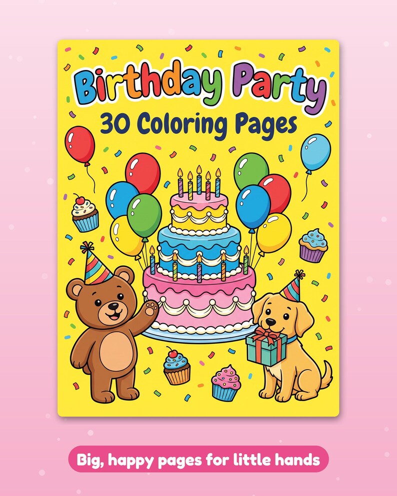 May include: A yellow coloring book cover titled Birthday Party 30 Coloring Pages. It features a three-tier cake, colorful balloons, cupcakes, a brown teddy bear, and a golden puppy wearing party hats. Text at the bottom reads Big, happy pages for little hands.