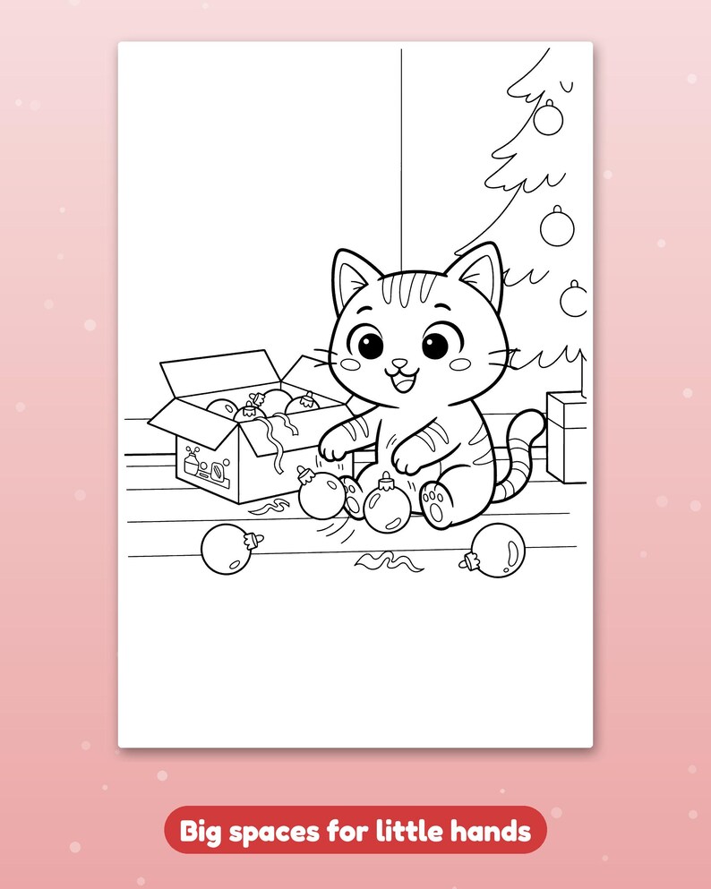 May include: A black and white colouring page featuring a cartoon cat playing with round Christmas ornaments near an open box and a decorated tree. The text at the bottom of the page reads, Big spaces for little hands.