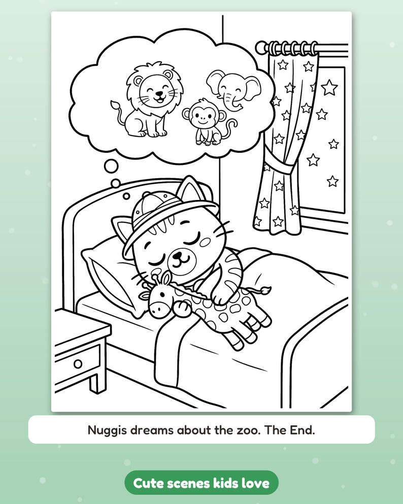 Peut inclure: Une page de coloriage en noir et blanc montrant un chat portant un chapeau de safari, dormant dans un lit en serrant une peluche girafe. Une bulle de pens&eacute;e montre un lion, un singe et un &eacute;l&eacute;phant. Texte : Nuggis dreams about the zoo. The End.