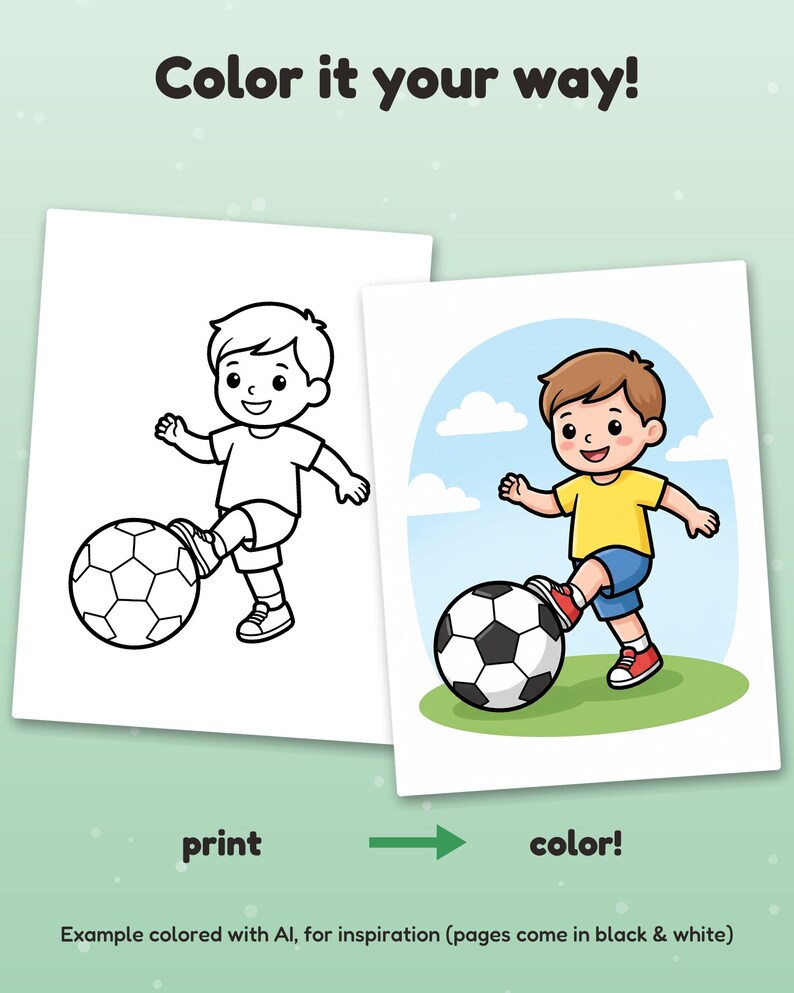 May include: A printable coloring page featuring a black and white line drawing of a child kicking a soccer ball. The text reads Color it your way! print color! Example colored with AI, for inspiration (pages come in black & white).