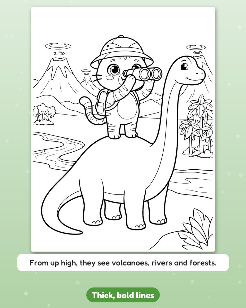 May include: A black and white coloring page featuring a cat wearing a safari hat and backpack, looking through binoculars while standing on a long-necked dinosaur. The background shows volcanoes, a river, and trees with the text: From up high, they see volcanoes, rivers and forests.