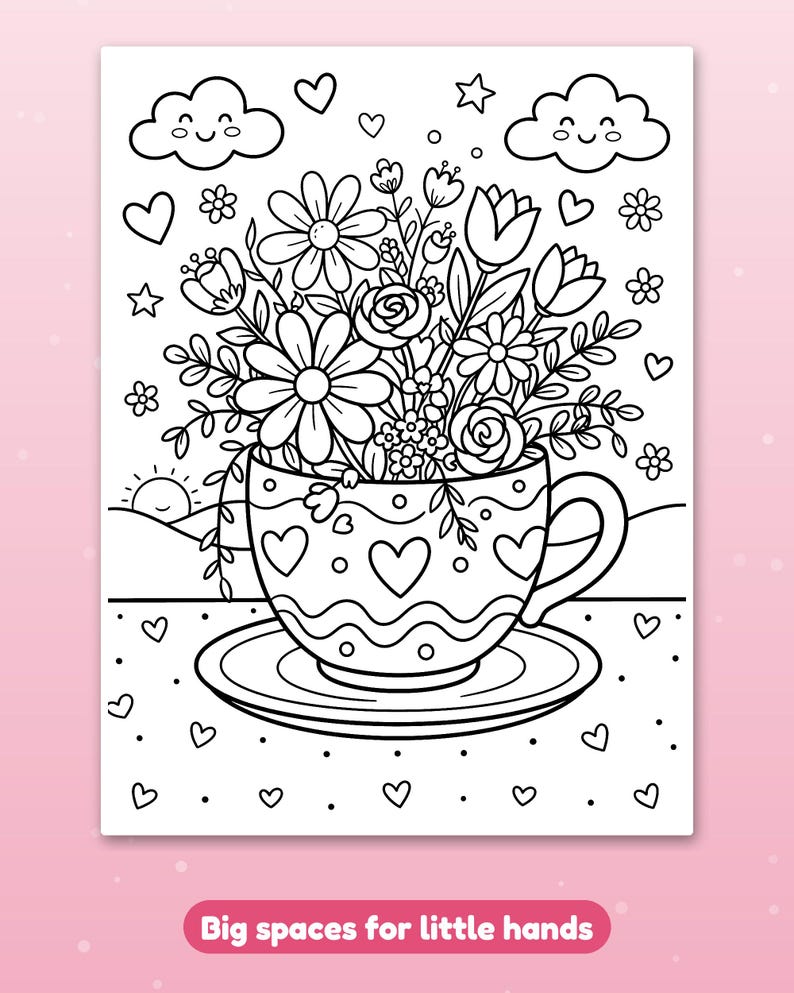 May include: A black and white coloring page featuring a bouquet of various flowers in a teacup decorated with hearts. The background includes clouds, stars, and a sun. The text at the bottom reads: Big spaces for little hands.