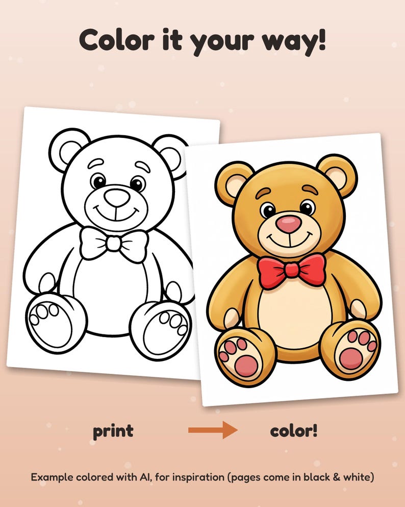 May include: Two sheets of paper featuring a teddy bear illustration. One sheet is a black and white line drawing, and the other is a colored version with a brown bear and red bow tie. Text reads: Color it your way! print color! Example colored with AI.