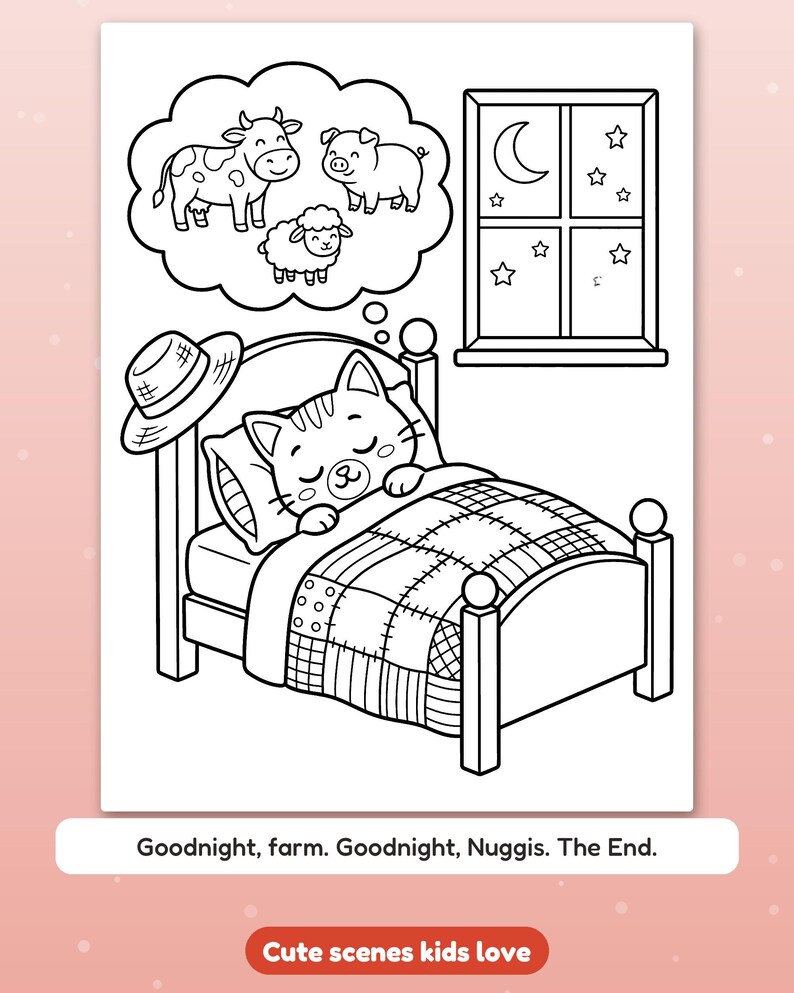 May include: A black and white coloring page featuring a cat sleeping in a bed with a patchwork quilt. A straw hat hangs on the bedpost. Above the cat is a thought bubble with a cow, pig, and sheep. A window shows a moon and stars. Text reads: Goodnight, farm. Goodnight, Nuggis. The End.