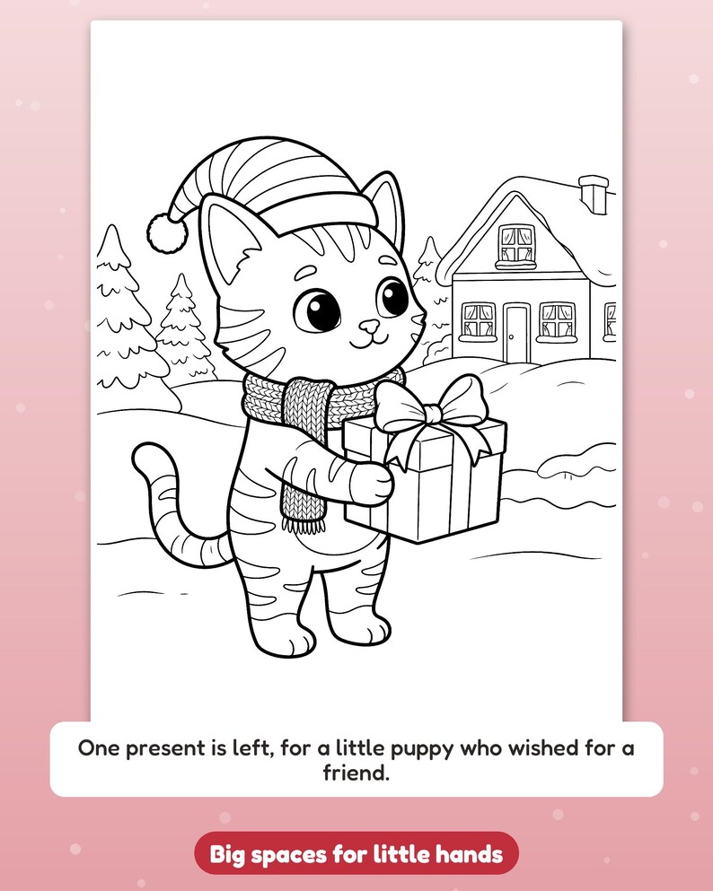 May include: A black and white coloring page featuring a cat wearing a striped hat and a scarf, holding a gift box. The background shows a snowy landscape with pine trees and a house. Text reads: One present is left, for a little puppy who wished for a friend. Big spaces for little hands.