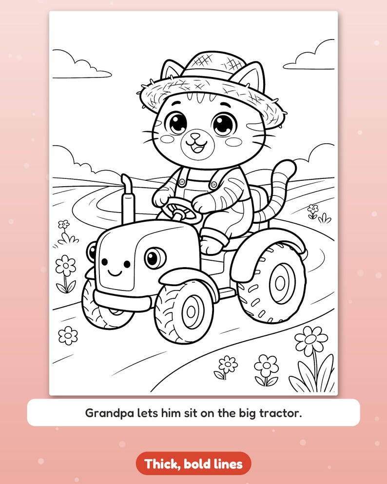 May include: A black and white coloring page featuring a cartoon cat wearing a straw hat and overalls, driving a small tractor with a smiling face. The text at the bottom reads, Grandpa lets him sit on the big tractor. Thick, bold lines.