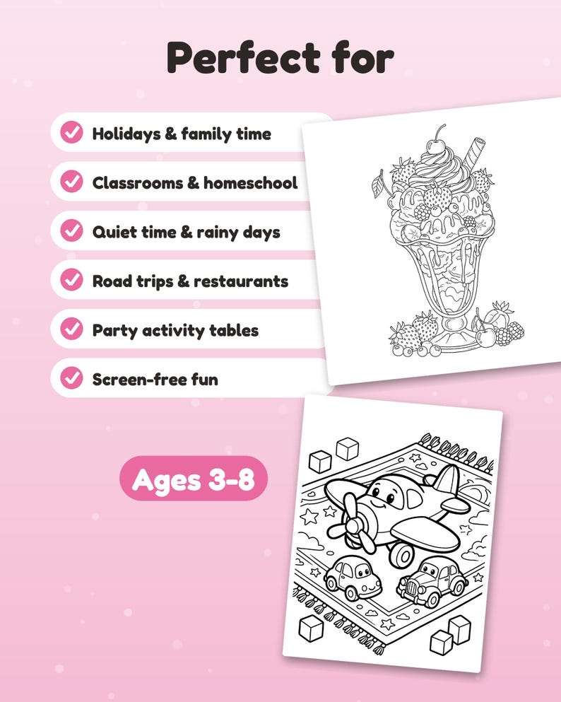 May include: A coloring book page featuring a detailed ice cream sundae with fruit and a second page showing a cartoon airplane and two cars on a rug. The text reads Perfect for, Holidays & family time, Classrooms & homeschool, Quiet time & rainy days, Road trips & restaurants, Party activity tables, Screen-free fun, and Ages 3-8.