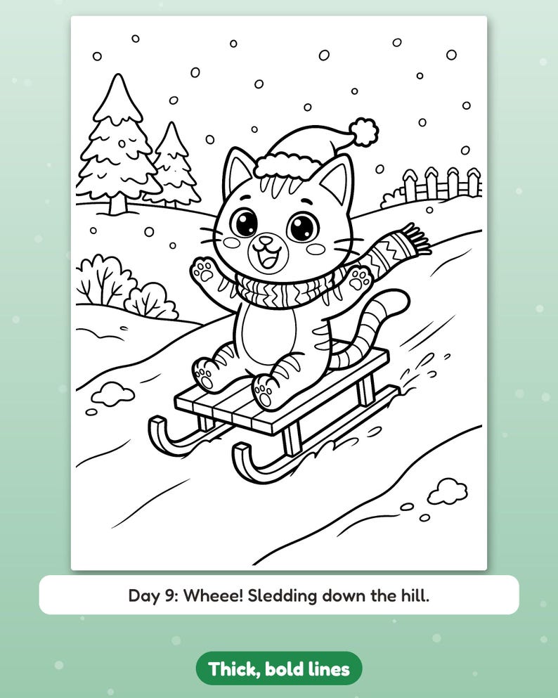 May include: A black and white coloring page featuring a cat wearing a winter hat and scarf while riding a sled down a snowy hill. The scene includes pine trees and a fence in the background. The text reads: Day 9: Wheee! Sledding down the hill.