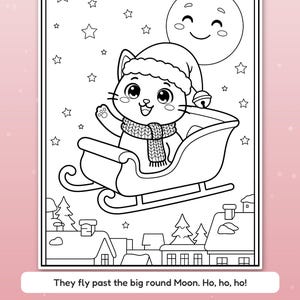 May include: A black and white coloring page featuring a cat wearing a Santa hat and scarf, riding in a sleigh past a smiling moon and stars above a snowy village. The text reads: They fly past the big round Moon. Ho, ho, ho!