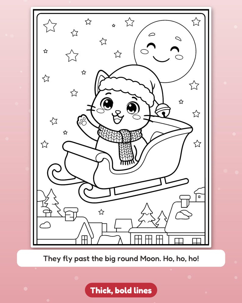 May include: A black and white coloring page featuring a cat wearing a Santa hat and scarf, riding in a sleigh past a smiling moon and stars above a snowy village. The text reads: They fly past the big round Moon. Ho, ho, ho!