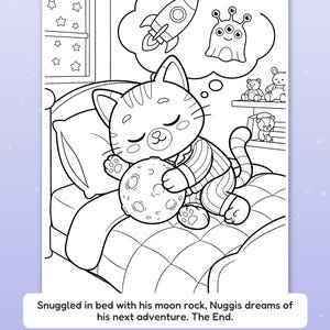 May include: A black and white coloring page featuring a cat in striped pajamas sleeping in bed while hugging a moon rock. A thought bubble above shows a rocket and an alien. The text reads: Snuggled in bed with his moon rock, Nuggis dreams of his next adventure. The End.
