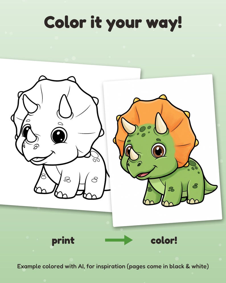 May include: A coloring page featuring a black and white line art triceratops next to a full-color version of the same dinosaur. The text reads Color it your way! print color! Example colored with AI, for inspiration (pages come in black & white)