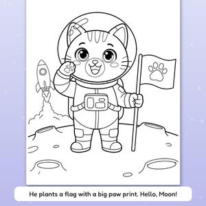 May include: A black and white coloring page featuring a cat astronaut in a space suit standing on the moon, holding a flag with a paw print design. A rocket ship launches in the background. Text reads: He plants a flag with a big paw print. Hello, Moon! Thick, bold lines.