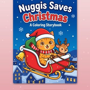 May include: A coloring storybook titled Nuggis Saves Christmas featuring an orange tabby cat in a Santa hat and a reindeer riding in a red sleigh over a snowy village at night. The cover includes the text A Coloring Storybook and A story to read and color.